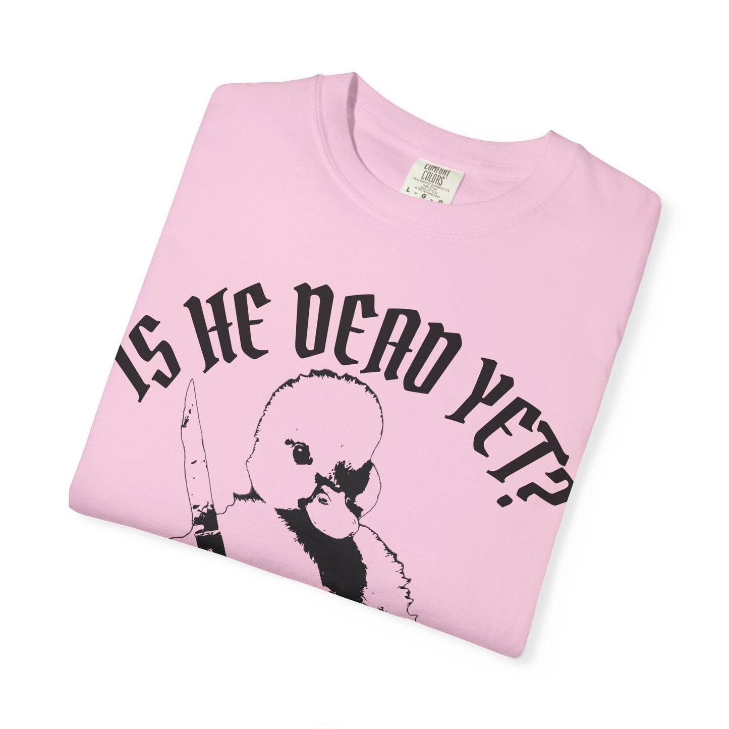 Is He Dead Yet? Contrast Unisex T-Shirt