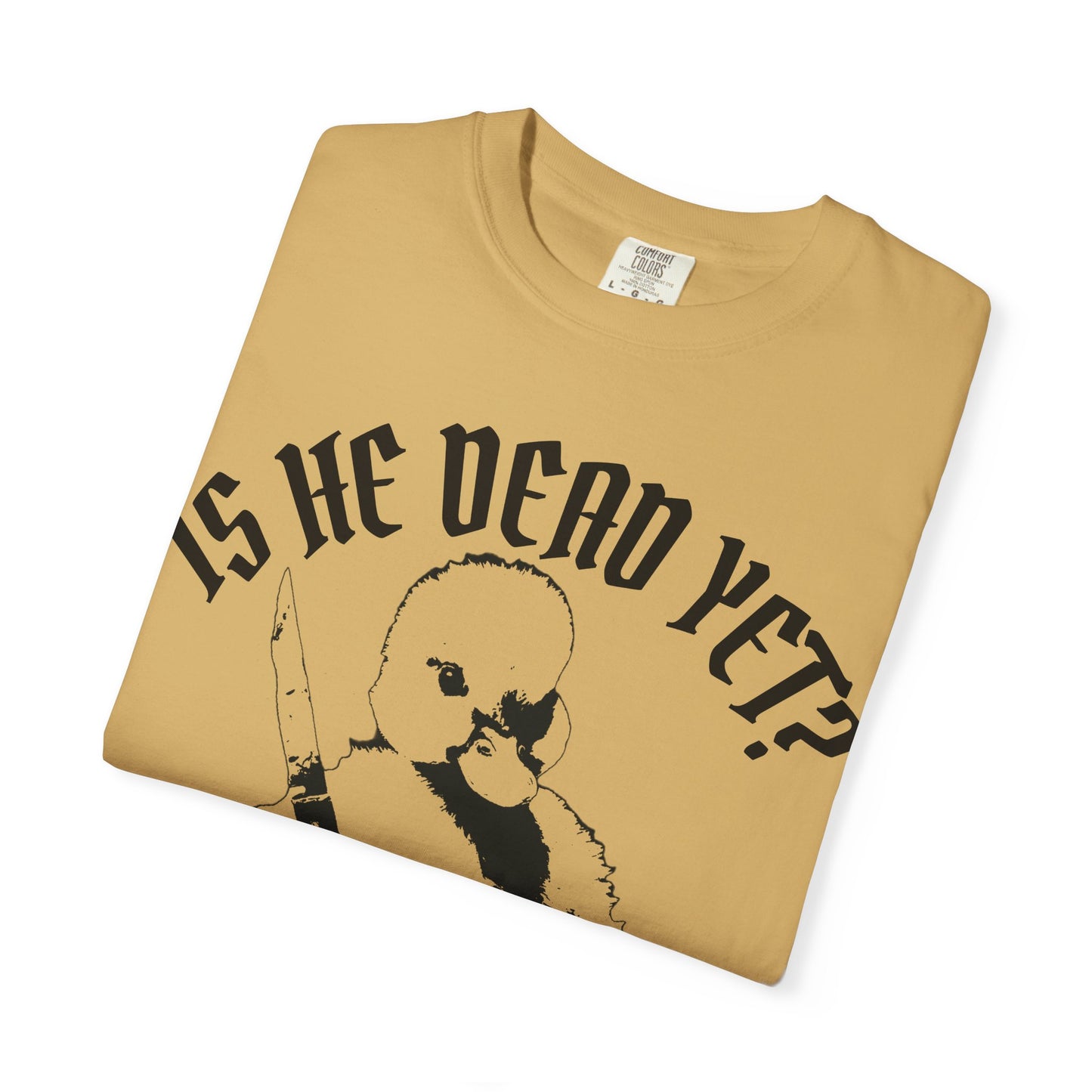 Is He Dead Yet? Contrast Unisex T-Shirt