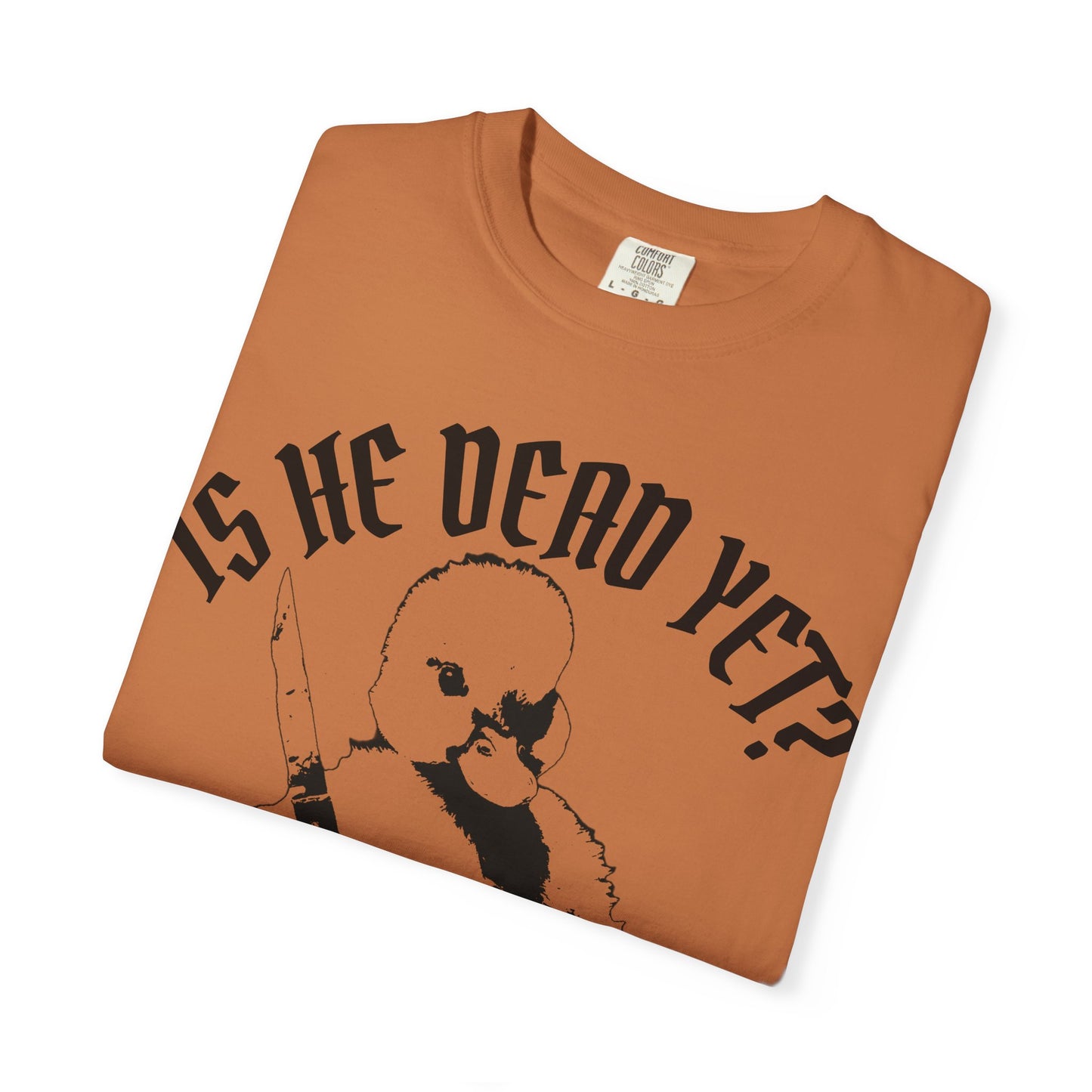 Is He Dead Yet? Contrast Unisex T-Shirt