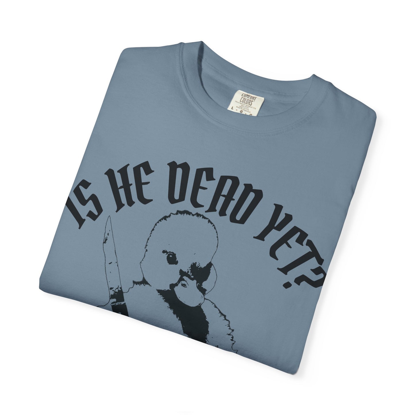 Is He Dead Yet? Contrast Unisex T-Shirt