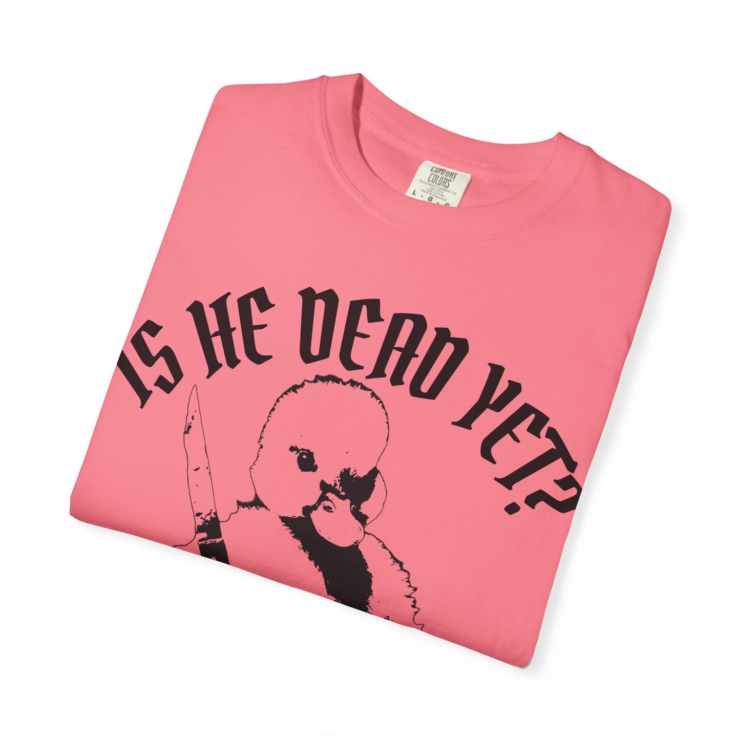 Is He Dead Yet? Contrast Unisex T-Shirt