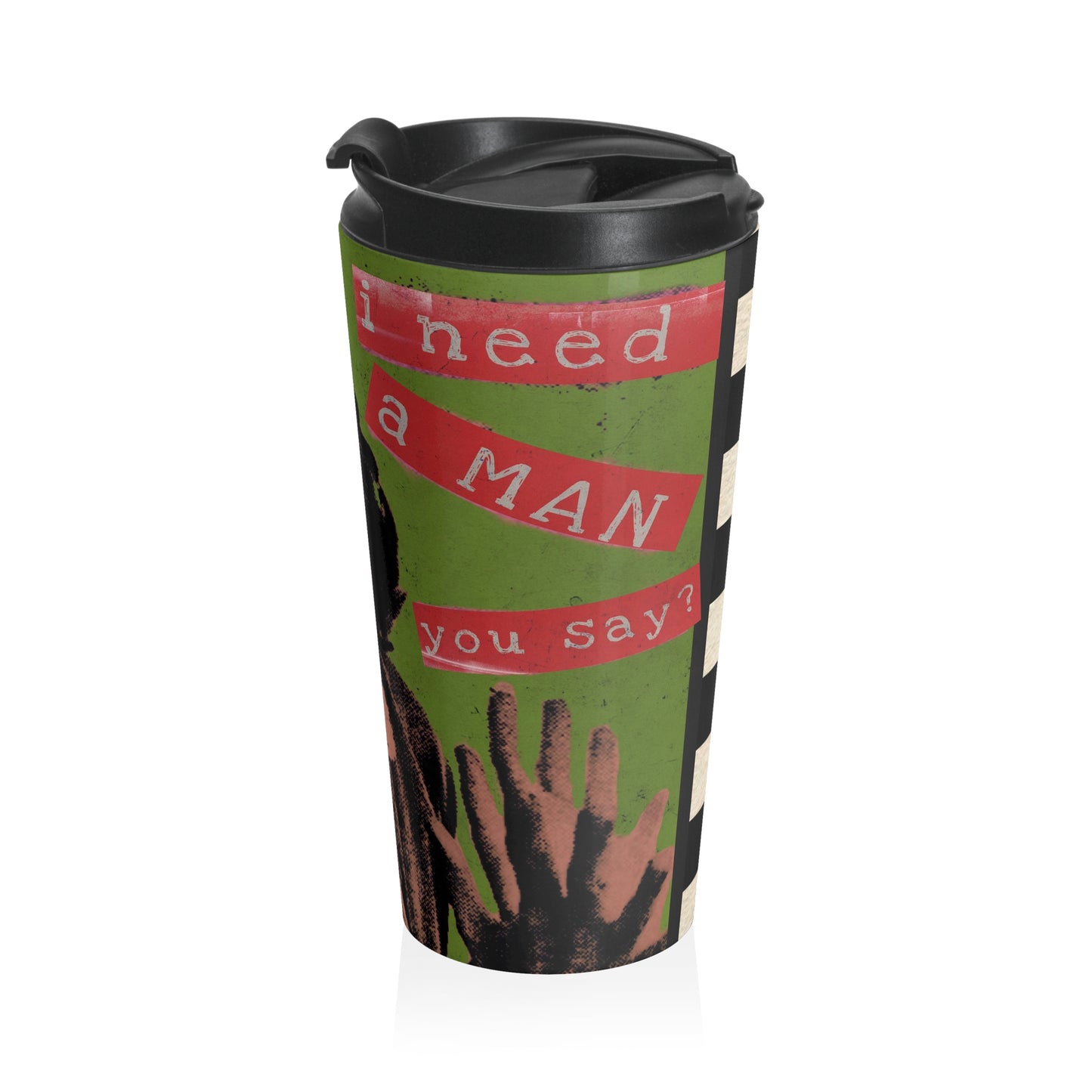 No Man Needed Stainless Steel Travel Mug