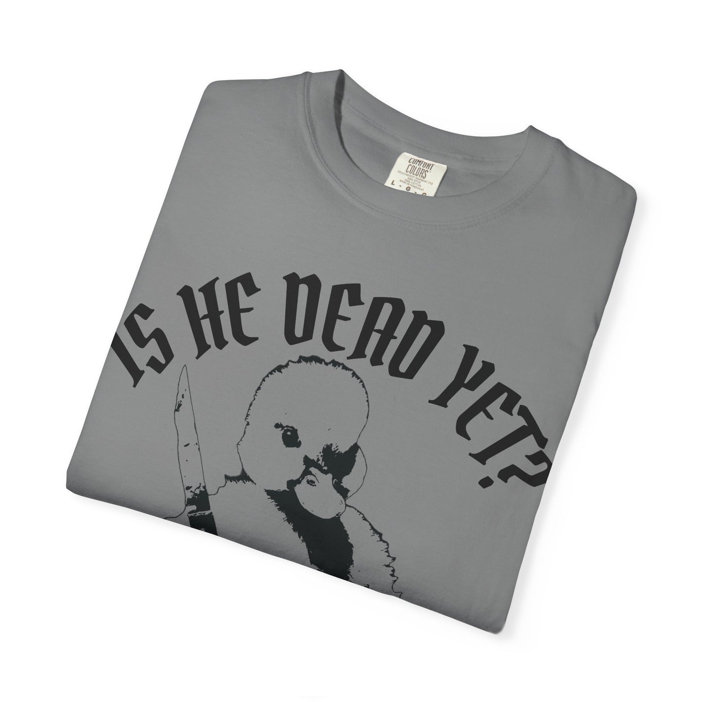 Is He Dead Yet? Contrast Unisex T-Shirt