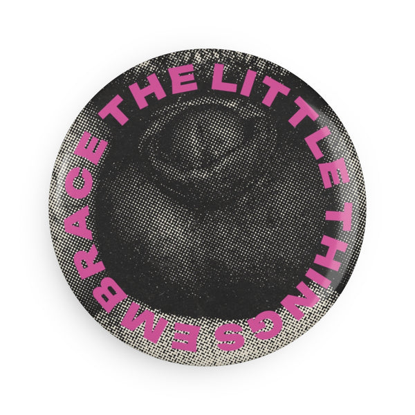 Inspirational Button Magnet - 'Embrace the Little Things' - Set of 1 or 10