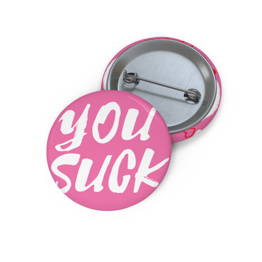 Copy of You Suck Pin Buttons