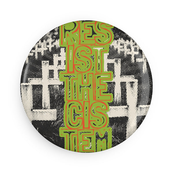 Resist the System Button Magnet - Round Inspirational Magnet