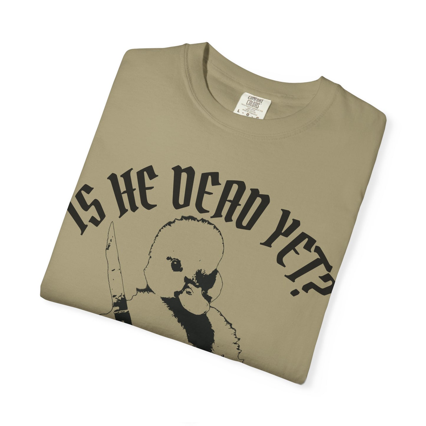 Is He Dead Yet? Contrast Unisex T-Shirt
