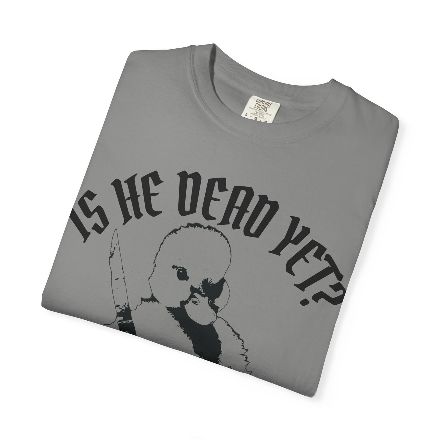 Is He Dead Yet? Contrast Unisex T-Shirt
